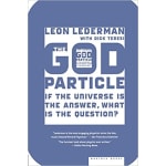 Book Cover for The God Particle: If the Universe Is the Answer, What Is the Question?
