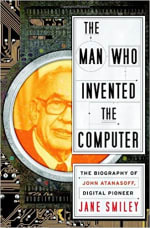Book Cover for The Man Who Invented the Computer: The Biography of John Atanasoff, Digital Pioneer
