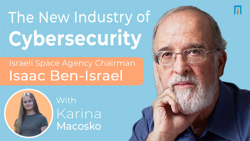 The new industry of cybersecurity | Interview with Dr. Isaac Ben-Israel