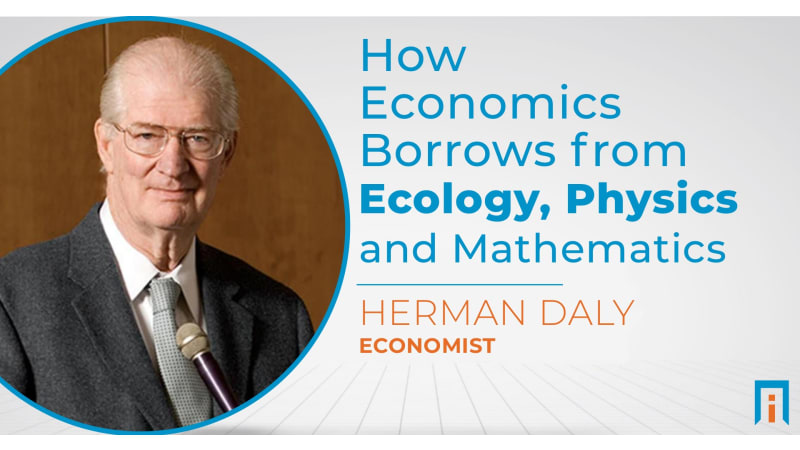 How economics borrows from ecology, physics, and mathematics | Interview with Dr. Herman Daly