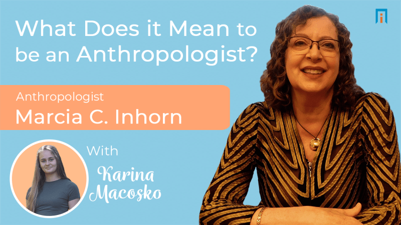 What does it mean to be an anthropologist? | Interview with Dr. Marcia Inhorn
