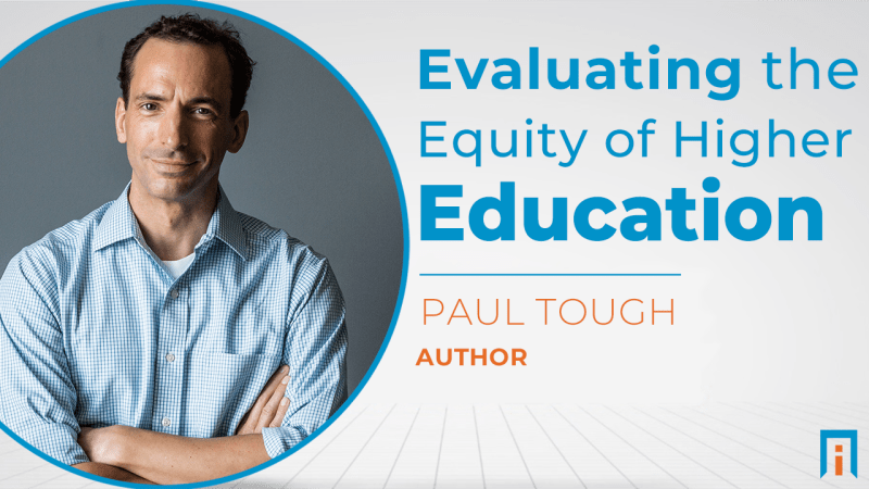 Evaluating the Equity of Higher Education | Interview with Paul Tough