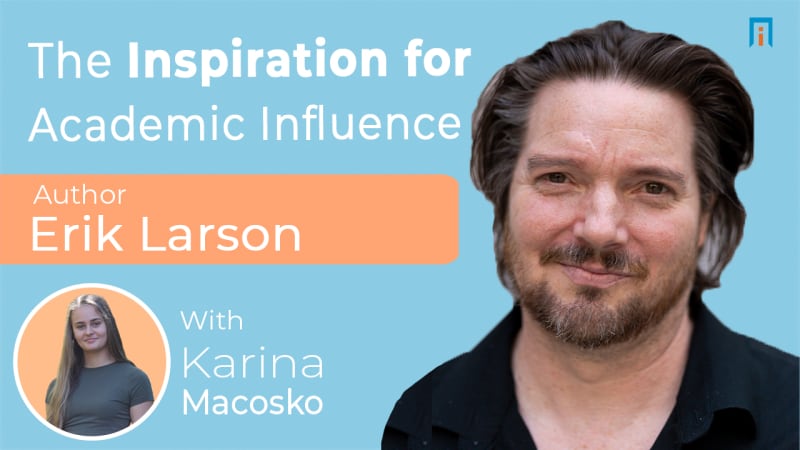 The Inspiration for Academic Influence | Interview with Erik Larson