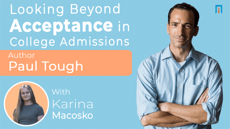 Looking Beyond Acceptance in College Admissions | Interview with Paul Tough