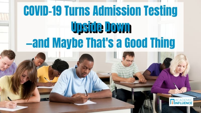 COVID-19 Turns Admission Testing Upside Down—and Maybe That’s a Good Thing
