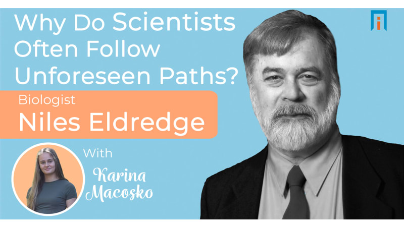 Why do scientists often follow unforeseen paths? Biologist Niles Eldredge talks with Karina