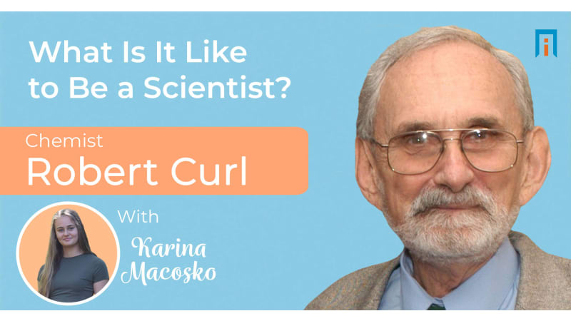 What is it like to be a scientist? Chemist Robert Curl talks with Karina