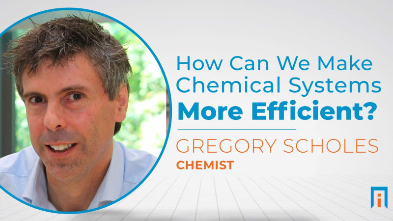How Can We Make Chemical Systems More Efficient? | Interview with Dr. Gregory Scholes