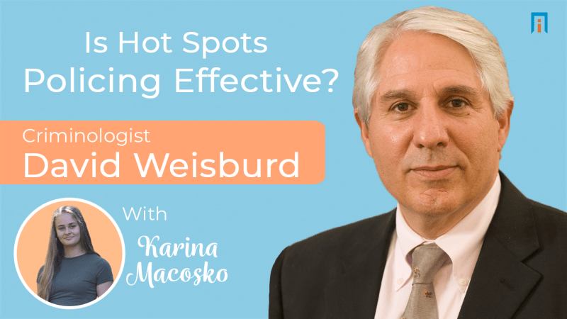 Is Hot Spots Policing Effective? | Interview with Dr. David Weisburd