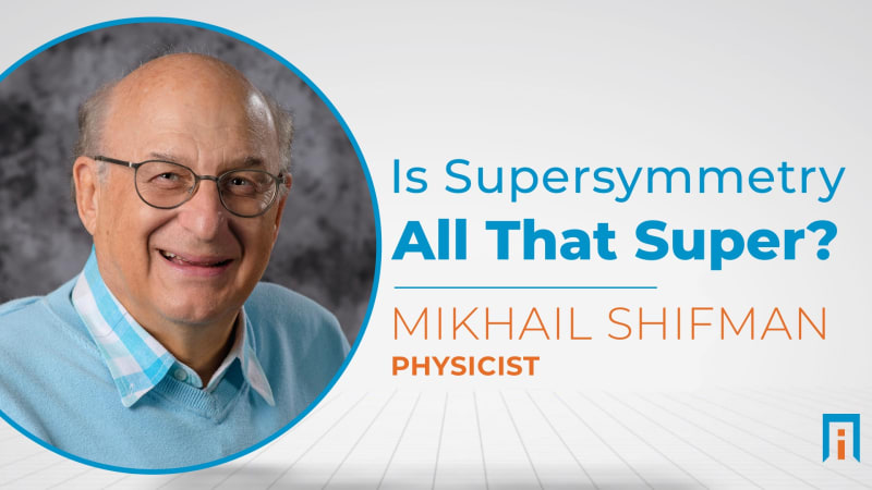 Is Supersymmetry all that Super? | Interview with Dr. Mikhail Shifman